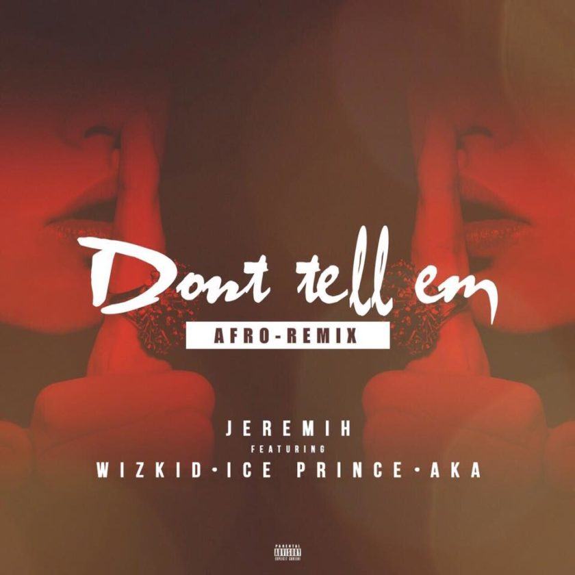 Jeremih - Don't Tell Em (Afro Remix) ft Wizkid, Ice Prince, AKA [AuDio]