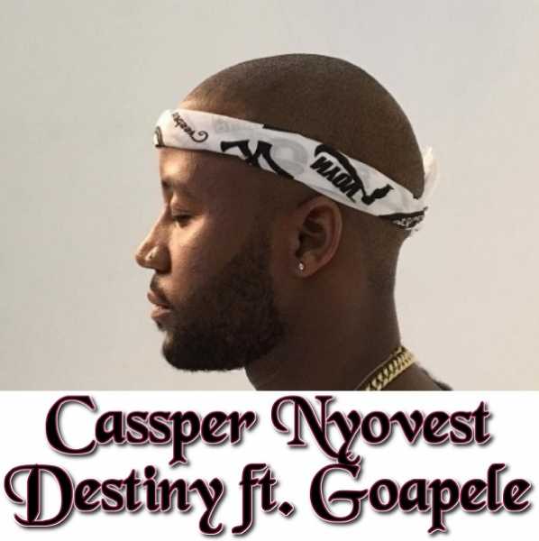 Cassper Nyovest - Destiny ft Goapele [ViDeo]