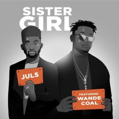 Juls – Sister Girl ft Wande Coal [AuDio]