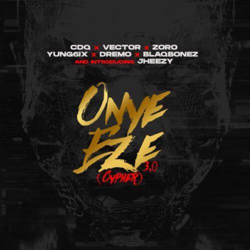 Download CDQ - Onye Eze 3.0 ft Vector, Zoro, Jheezy, Yung6ix, Dremo ...