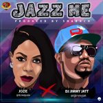 Jozie - Jazz Me ft DJ Jimmy Jatt [AuDio]