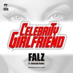 Falz – Celebrity Girlfriend ft Reekado Banks
