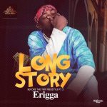 Erigga - Long Story [AuDio]