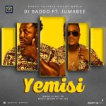 DJ Baddo - YEMISI ft Jumabee [AuDio]