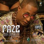 Faze – Your Daughter [AuDio + ViDeo]