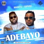 Magnito – Adebayo ft Gspihrz [ViDeo]