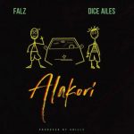 Falz & Dice Ailes – Alakori [AuDio]