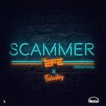 Efe – Scammer ft Tulenkey [AuDio]