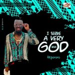 Akpororo – I Serve A Very Big God [AuDio]