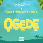 Krizbeatz, Falz, Fuse ODG & Nandy – Ogede